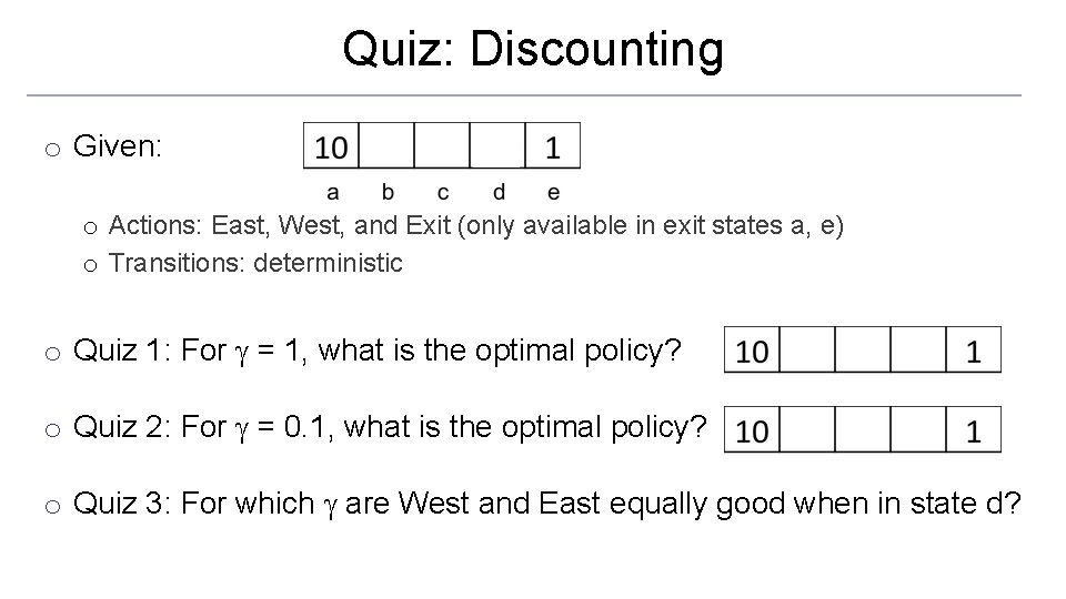 Quiz: Discounting o Given: o Actions: East, West, and Exit (only available in exit