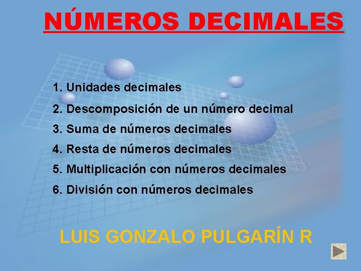 NÚMEROS DECIMALES 1. Unidades decimales 2. Descomposición de un número decimal 3. Suma de