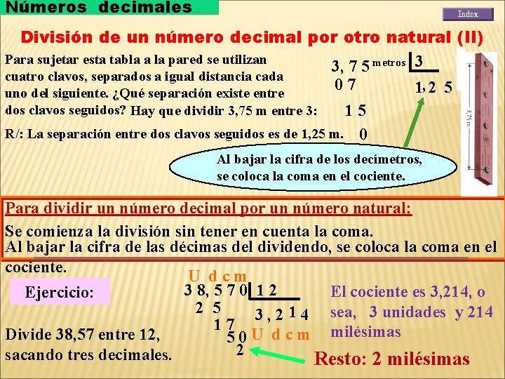 Números decimales División de un número decimal por otro natural (II) Para sujetar esta