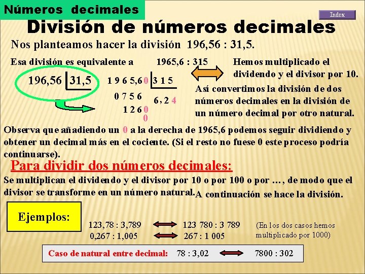 Números decimales División de números decimales Nos planteamos hacer la división 196, 56 :