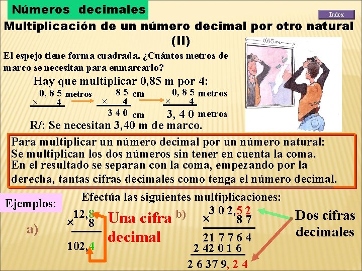 Números decimales Multiplicación de un número decimal por otro natural (II) El espejo tiene