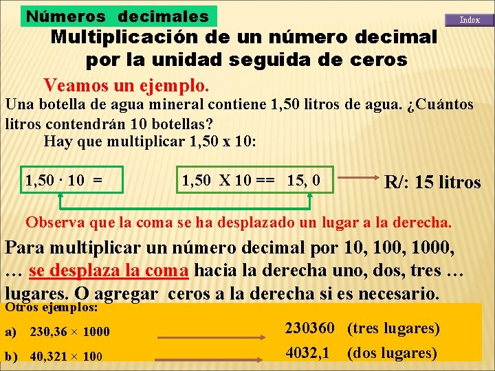 Números decimales Multiplicación de un número decimal por la unidad seguida de ceros Veamos