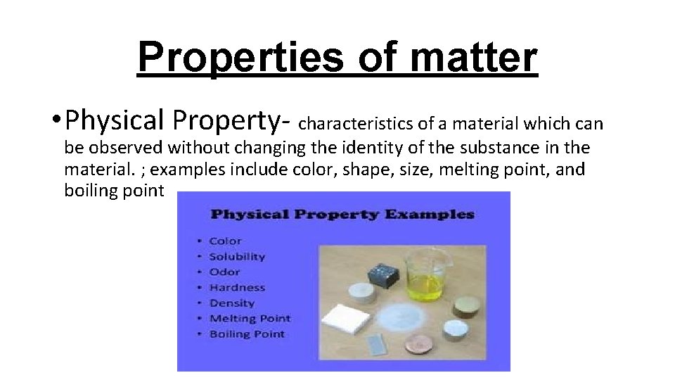 Properties of matter • Physical Property- characteristics of a material which can be observed