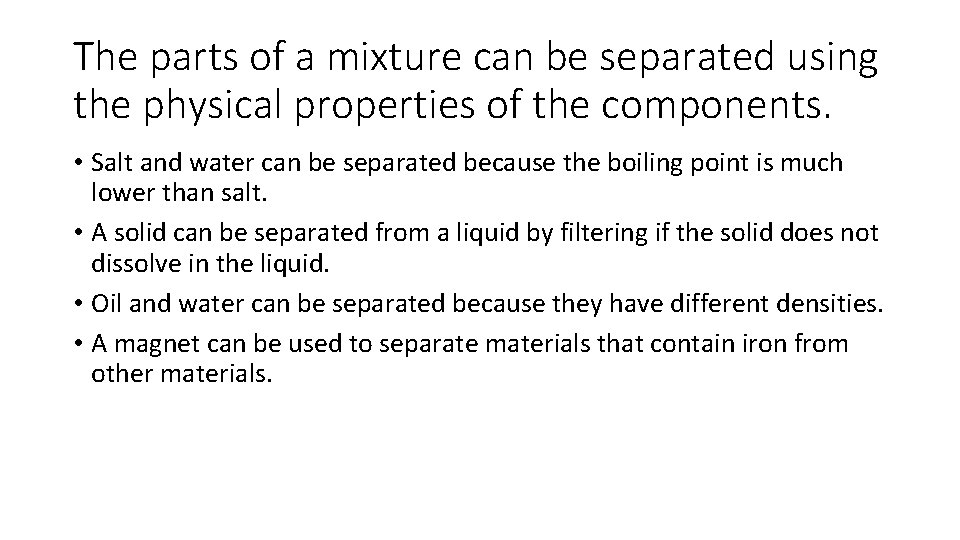 The parts of a mixture can be separated using the physical properties of the