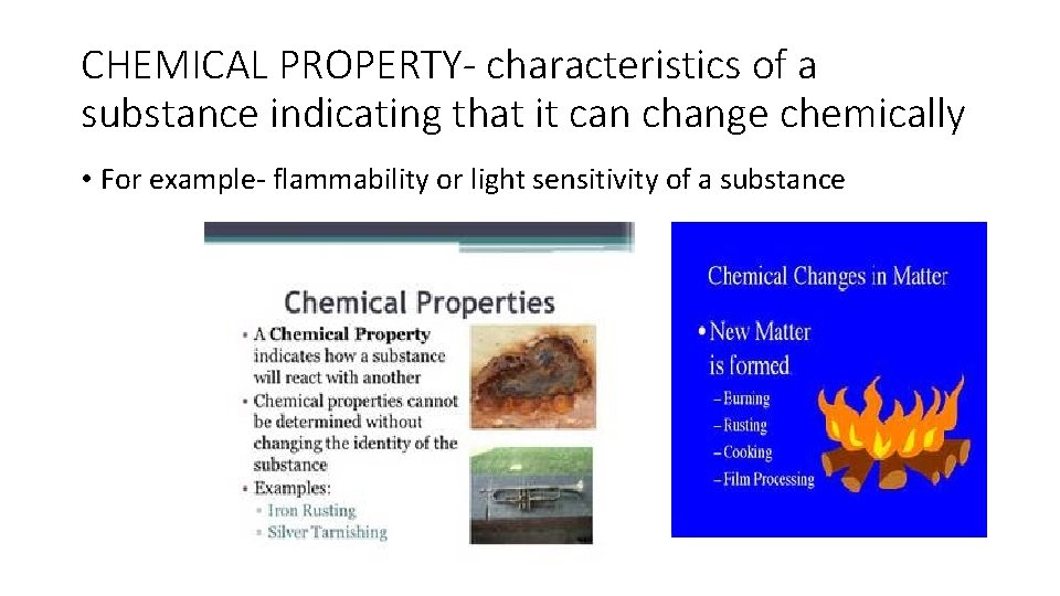 CHEMICAL PROPERTY- characteristics of a substance indicating that it can change chemically • For