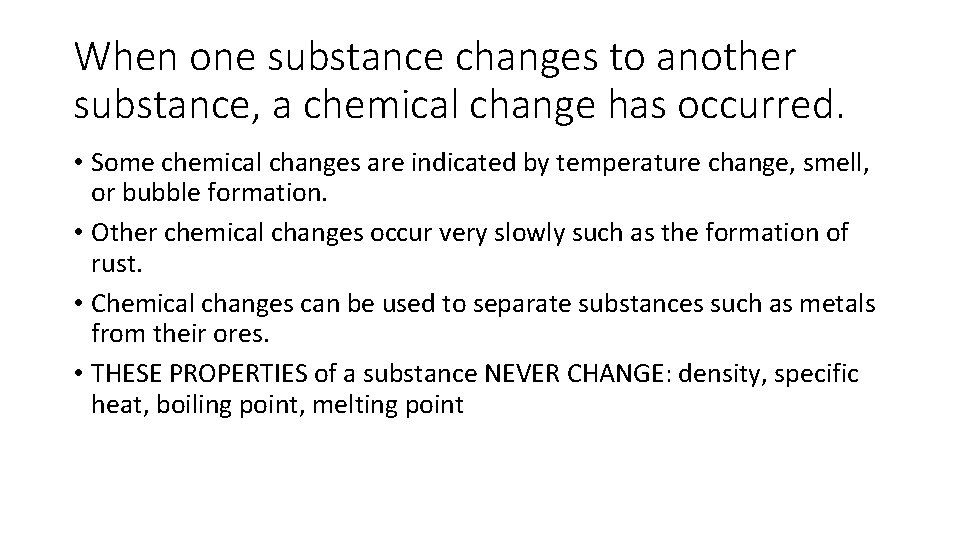 When one substance changes to another substance, a chemical change has occurred. • Some