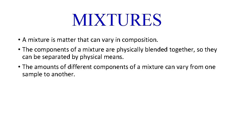 MIXTURES • A mixture is matter that can vary in composition. • The components