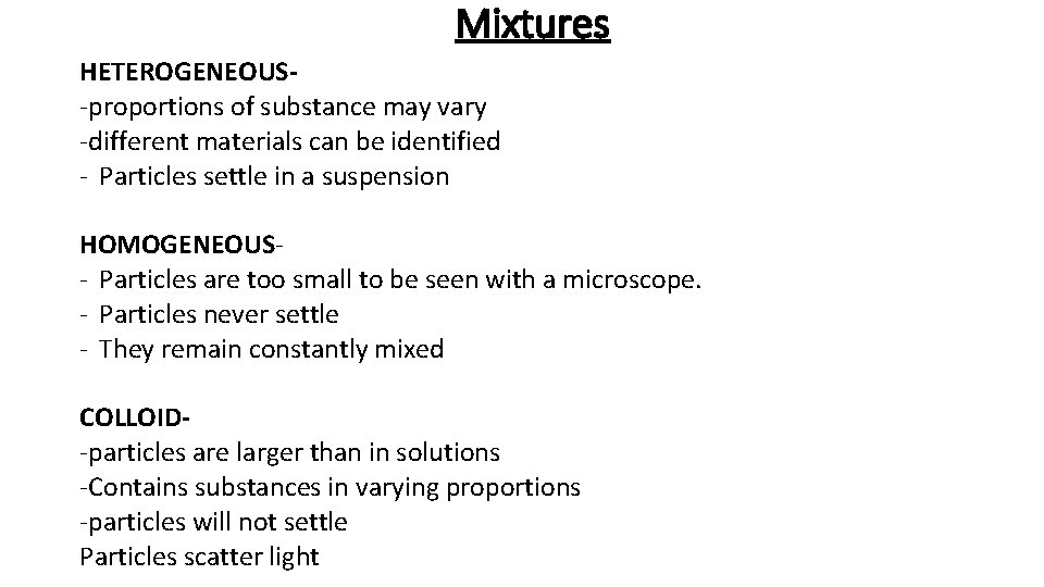 Mixtures HETEROGENEOUS-proportions of substance may vary -different materials can be identified - Particles settle