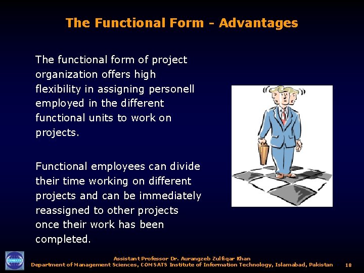The Functional Form - Advantages The functional form of project organization offers high flexibility
