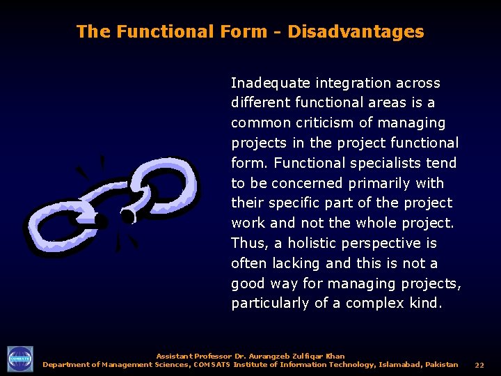 The Functional Form - Disadvantages Inadequate integration across different functional areas is a common