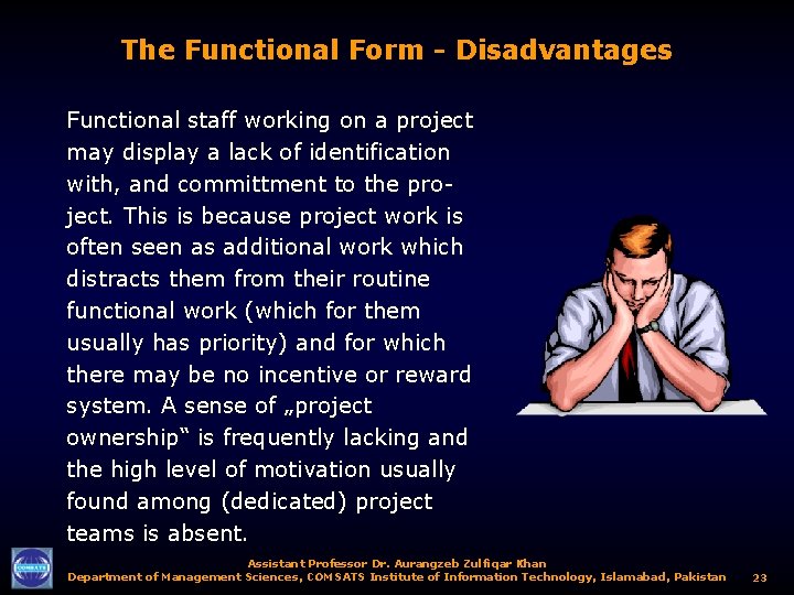 The Functional Form - Disadvantages Functional staff working on a project may display a