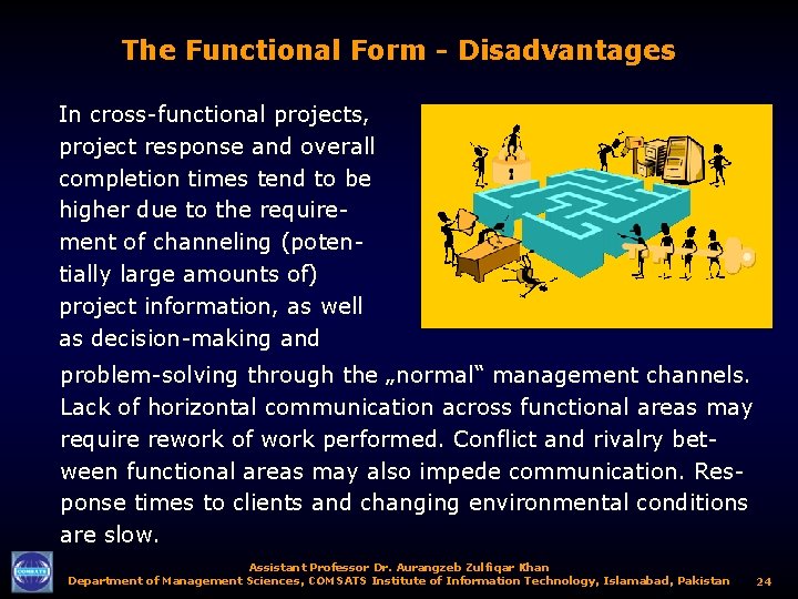 The Functional Form - Disadvantages In cross-functional projects, project response and overall completion times