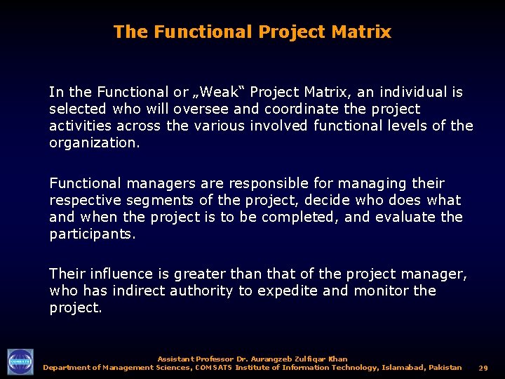 The Functional Project Matrix In the Functional or „Weak“ Project Matrix, an individual is