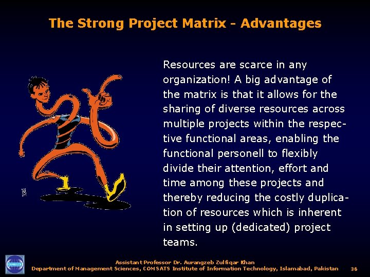 The Strong Project Matrix - Advantages Resources are scarce in any organization! A big
