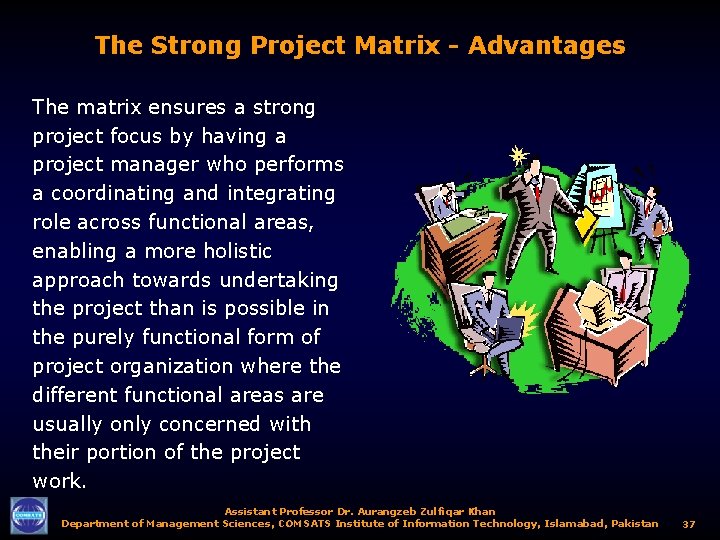 The Strong Project Matrix - Advantages The matrix ensures a strong project focus by
