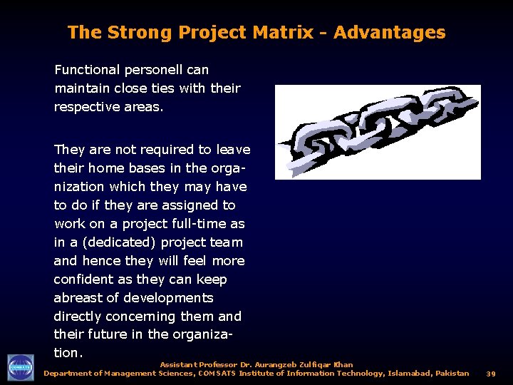The Strong Project Matrix - Advantages Functional personell can maintain close ties with their