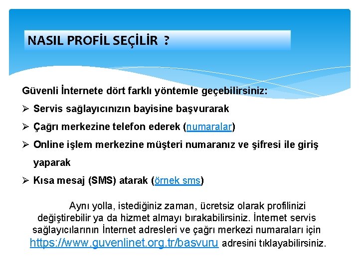 NASIL PROFİL SEÇİLİR ? Güvenli İnternete dört farklı yöntemle geçebilirsiniz: Ø Servis sağlayıcınızın bayisine