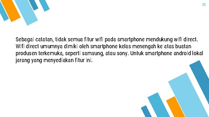 33 Sebagai catatan, tidak semua fitur wifi pada smartphone mendukung wifi direct. Wifi direct