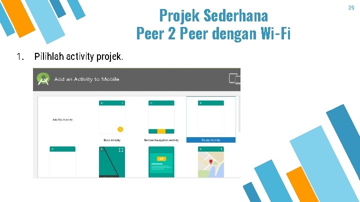 Projek Sederhana Peer 2 Peer dengan Wi-Fi 1. Pilihlah activity projek. 39 