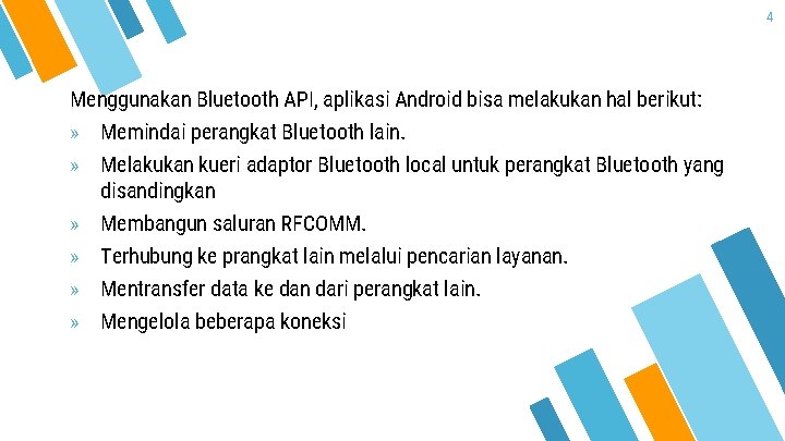 4 Menggunakan Bluetooth API, aplikasi Android bisa melakukan hal berikut: » Memindai perangkat Bluetooth