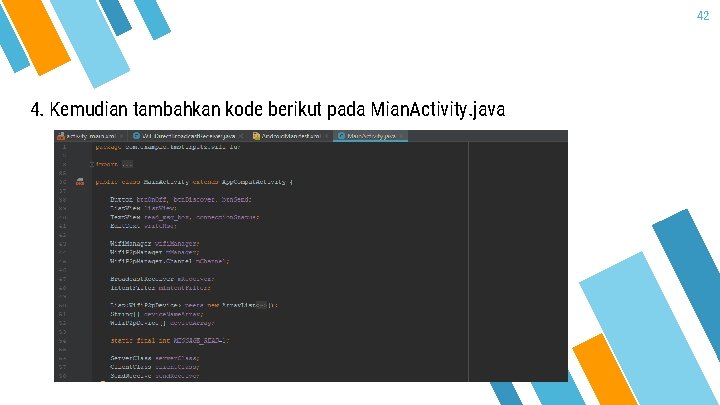 42 4. Kemudian tambahkan kode berikut pada Mian. Activity. java 