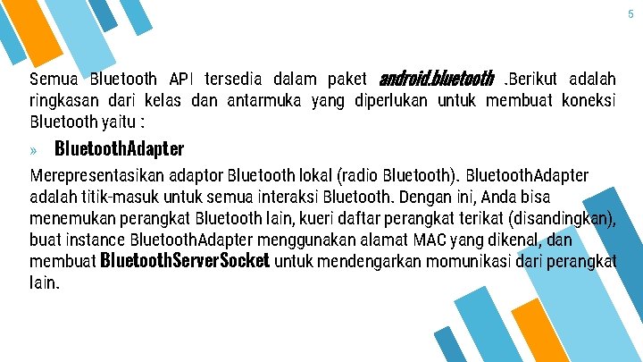 5 Semua Bluetooth API tersedia dalam paket android. bluetooth. Berikut adalah ringkasan dari kelas