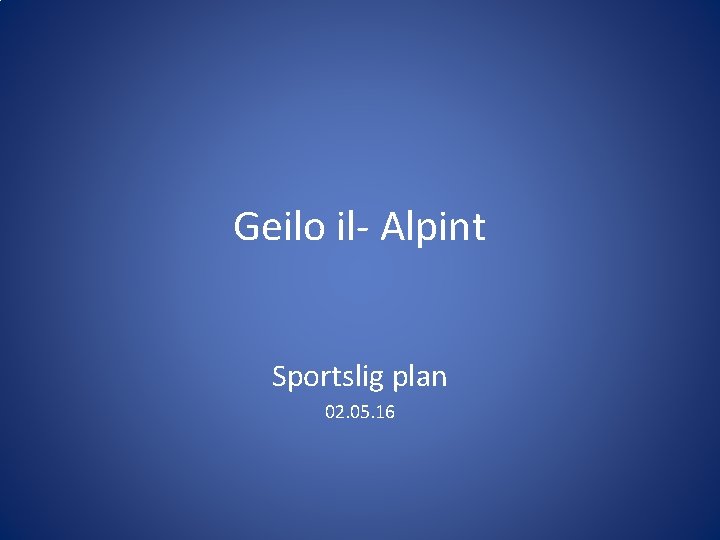 Geilo il- Alpint Sportslig plan 02. 05. 16 