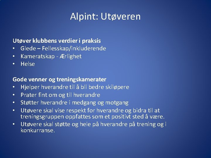 Alpint: Utøveren Utøver klubbens verdier i praksis • Glede – Fellesskap/inkluderende • Kameratskap -