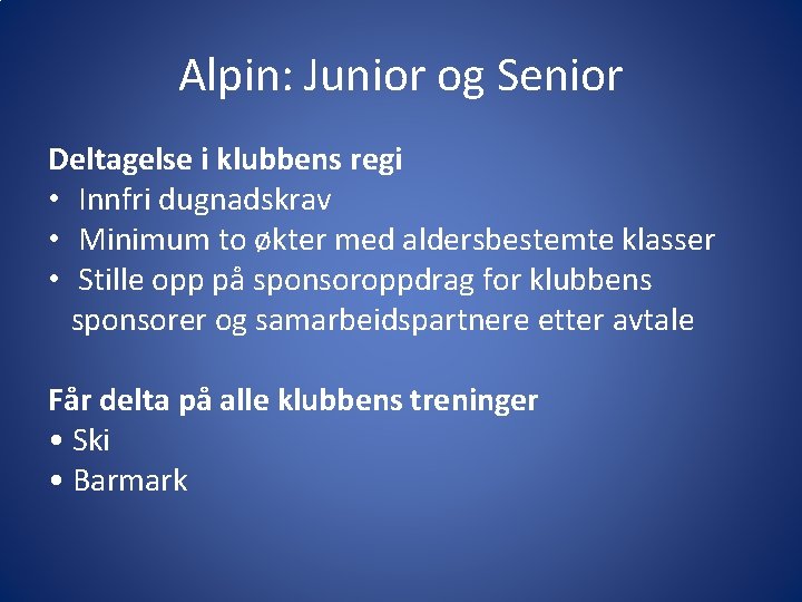 Alpin: Junior og Senior Deltagelse i klubbens regi • Innfri dugnadskrav • Minimum to