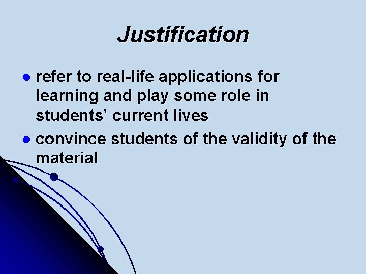 Justification refer to real-life applications for learning and play some role in students’ current