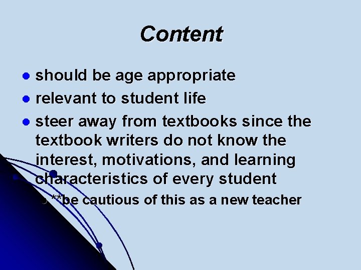 Content should be age appropriate l relevant to student life l steer away from