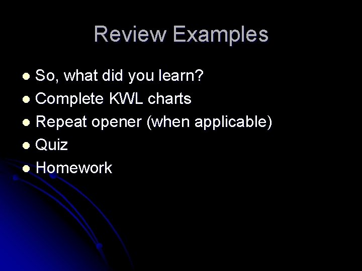Review Examples So, what did you learn? l Complete KWL charts l Repeat opener