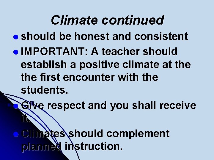 Climate continued l should be honest and consistent l IMPORTANT: A teacher should establish