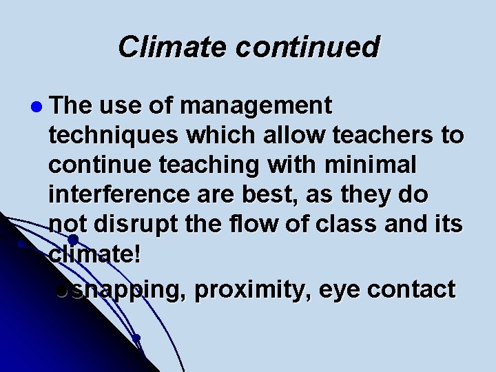 Climate continued l The use of management techniques which allow teachers to continue teaching