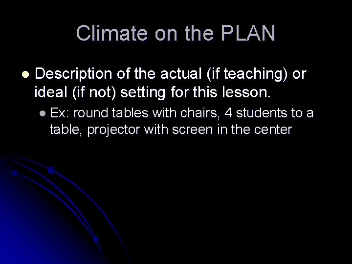 Climate on the PLAN l Description of the actual (if teaching) or ideal (if