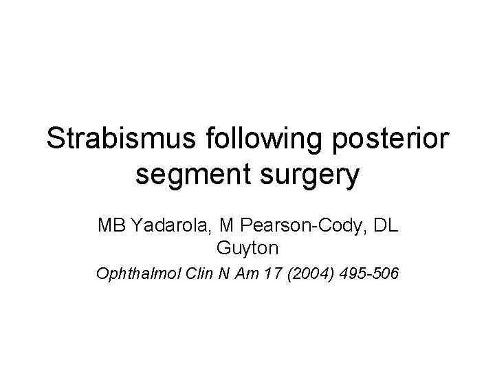 Strabismus following posterior segment surgery MB Yadarola, M Pearson-Cody, DL Guyton Ophthalmol Clin N