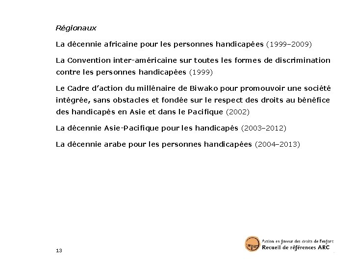 Régionaux La décennie africaine pour les personnes handicapées (1999– 2009) La Convention inter-américaine sur