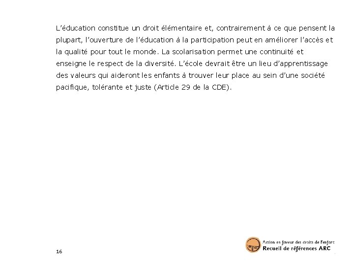 L’éducation constitue un droit élémentaire et, contrairement à ce que pensent la plupart, l’ouverture