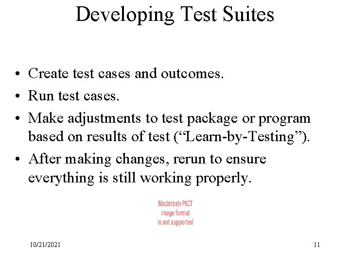 Developing Test Suites • Create test cases and outcomes. • Run test cases. •
