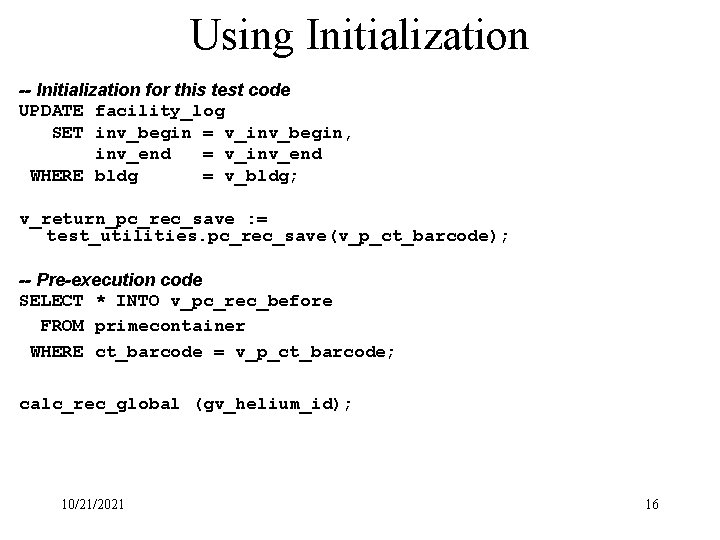 Using Initialization -- Initialization for this test code UPDATE facility_log SET inv_begin = v_inv_begin,