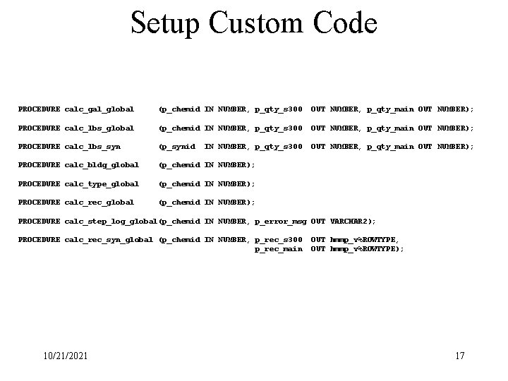 Setup Custom Code PROCEDURE calc_gal_global (p_chemid IN NUMBER, p_qty_s 300 OUT NUMBER, p_qty_main OUT