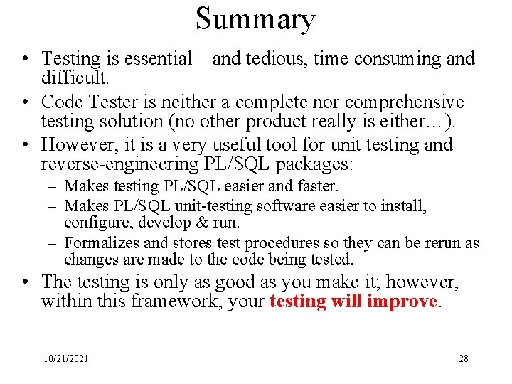 Summary • Testing is essential – and tedious, time consuming and difficult. • Code