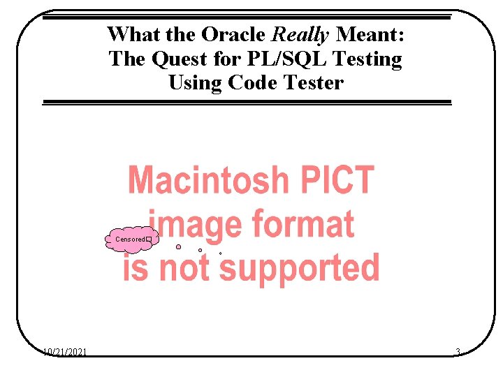 What the Oracle Really Meant: The Quest for PL/SQL Testing Using Code Tester Censored�