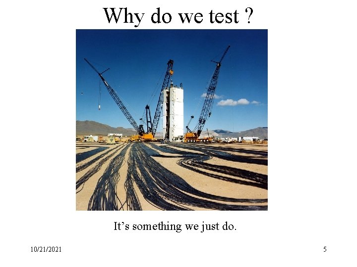 Why do we test ? It’s something we just do. 10/21/2021 5 