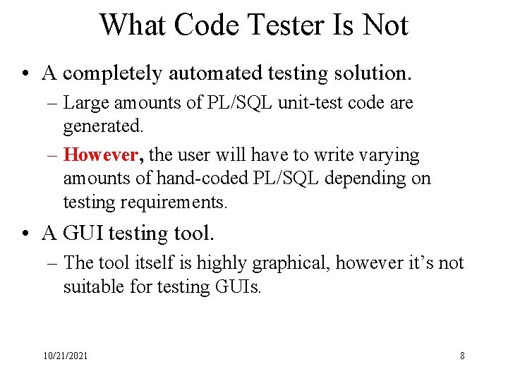 What Code Tester Is Not • A completely automated testing solution. – Large amounts