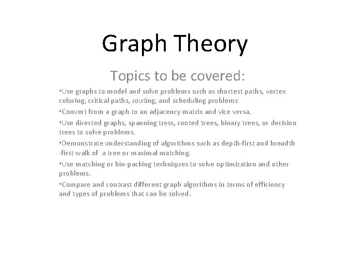 Graph Theory Topics to be covered: • Use graphs to model and solve problems