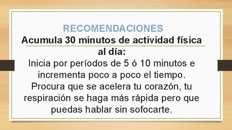 RECOMENDACIONES Acumula 30 minutos de actividad física al día: Inicia por períodos de 5