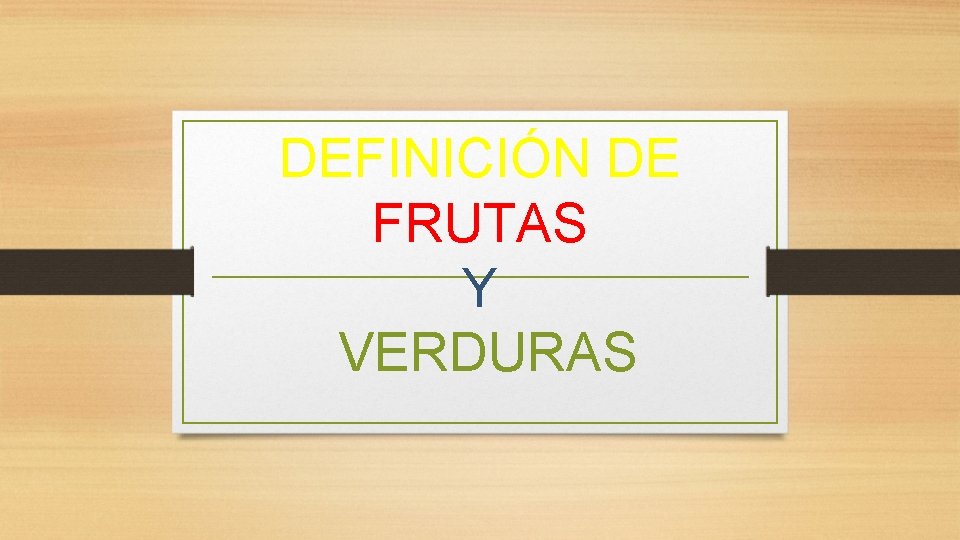 DEFINICIÓN DE FRUTAS Y VERDURAS 