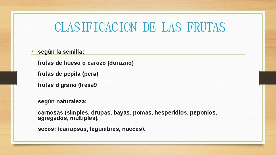 CLASIFICACION DE LAS FRUTAS • según la semilla: frutas de hueso o carozo (durazno)