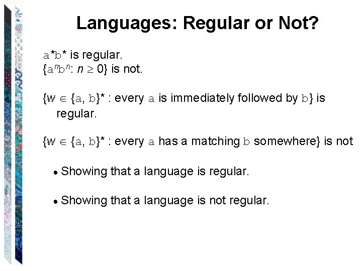 Languages: Regular or Not? a*b* is regular. {anbn: n 0} is not. {w {a,